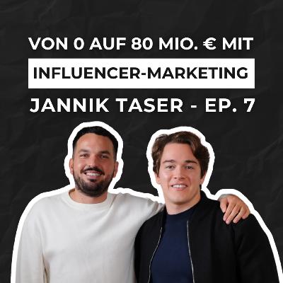 Ep. 7, Jannik Taser – Der Gamechanger im Influencer-Marketing