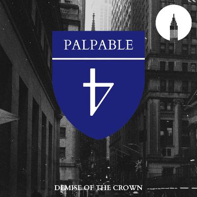 Demise Of The Crown - Episode 4: Palpable