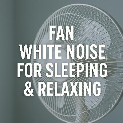 Fan White Noise for Sleeping & Relaxing