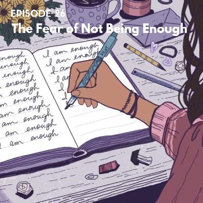 EP26: The Fear of Not Being Enough EP26: The Fear of Not Being Enough