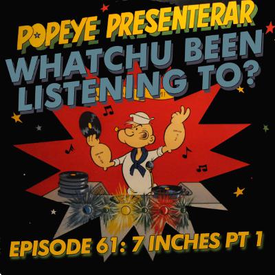 Episode 61: Seven Inches part 1!