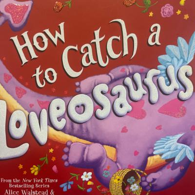 How to Catch a Loveosaurus