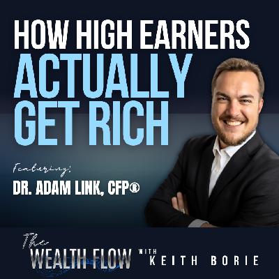 EP208: How High Earners Actually Get Rich - Dr. Adam Link, CFP® EP208: How High Earners Actually Get Rich - Dr. Adam Link, CFP®