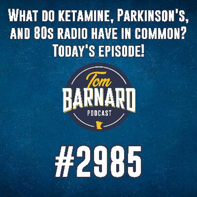 What do ketamine, Parkinson's, and 80s radio have in common?  Today's episode! - #2985