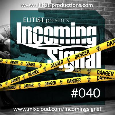 #040 INCOMING SIGNAL with Elitist #040 INCOMING SIGNAL with Elitist