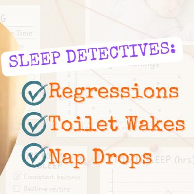 Sleep Detectives: Regressions, Poop Wakes & Nap Drops Sleep Detectives: Regressions, Poop Wakes & Nap Drops
