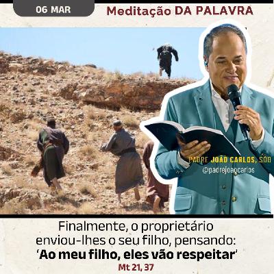 06 de março - Meditação da Palavra do Senhor 06 de março - Meditação da Palavra do Senhor