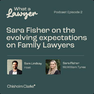 S1, E02 - Sara Fisher on the evolving expectations on Family Lawyers