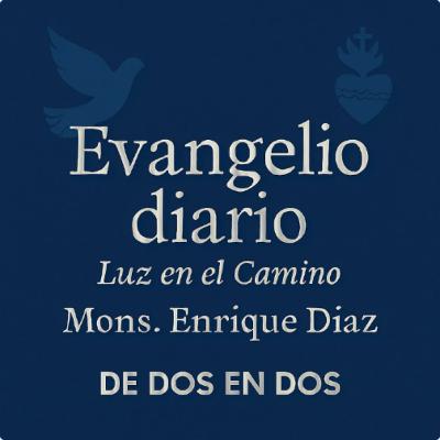 Evangelio Diario 8 de Marzo Mons Enrique Diaz Diaz Evangelio Diario 8 de Marzo Mons Enrique Diaz Diaz