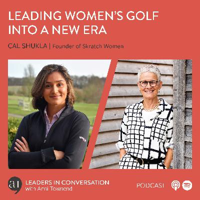 Leading Women’s Golf into a New Era - a conversation with Cal Shukla Founder of Women’s Golf Community & Events business Skratch Women, and Skratch Clothing
