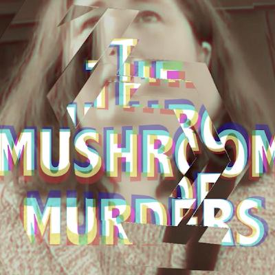 The Mushroom Murders