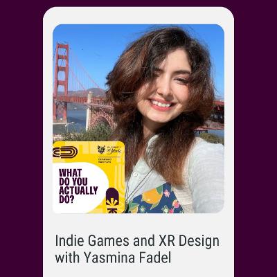 What Do You Actually Do? Indie Games and XR Design with Yasmina Fadel