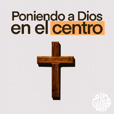 Poniendo a Dios en el centro - Ep06 Poniendo a Dios en el centro - Ep06