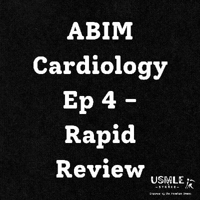 #10 Ep 4 - ABIM Cardiology Rapid Review #10 Ep 4 - ABIM Cardiology Rapid Review