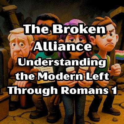 The Broken Alliance: Understanding the Modern Left Through Romans 1 cogs7e44