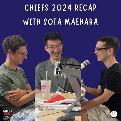 EP 104 — Recapping 2024, Planning for 2025 & The Chiefs 'Best Of' Awards with Guest Sota Maehara