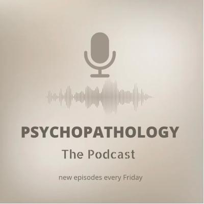 Psychopathology: The podcast. Introduction Psychopathology: The podcast. Introduction
