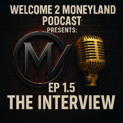Welcome 2 Moneyland podcasts ep: 1.5 The Interview Welcome 2 Moneyland podcasts ep: 1.5 The Interview