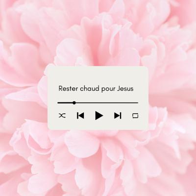 Rester Chaud pour Jesus