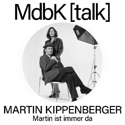 MdbK [talk] #25: MARTIN KIPPENBERGER - Martin ist immer da