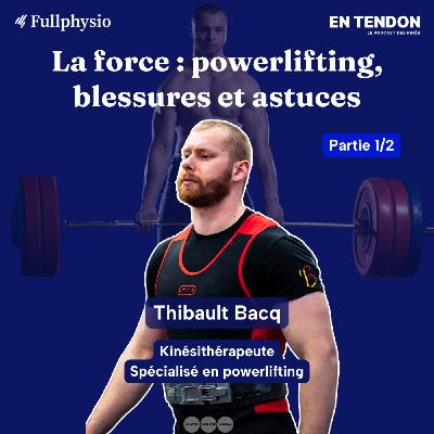 #29.1 - La force en rééducation : tour d'horizon | Thibault Bacq (@thibault_ sas), kinésithérapeute spécialisé en sport de force