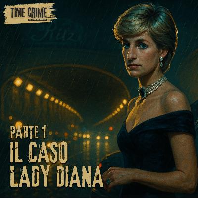 Ep. 25 - Cos'è successo davvero a Lady D? - Parte 1