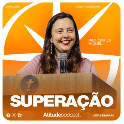 Superação | Pra. Camila Miguel Superação | Pra. Camila Miguel