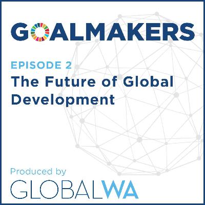 Episode 2: The Future of Global Development Episode 2: The Future of Global Development