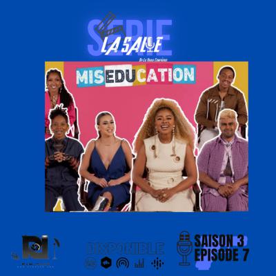 Episode 7 x Saison 3 - Miseducation