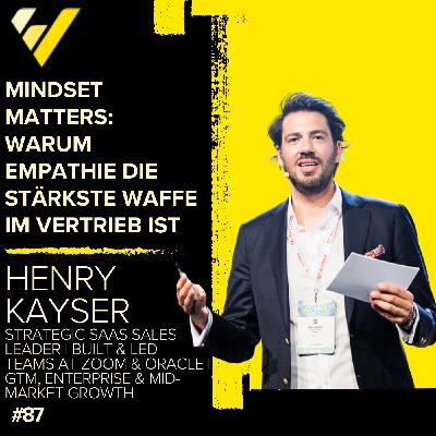 Henry Kayser : Mindset Matters - Warum Empathie die stärkste Waffe im Vertrieb ist