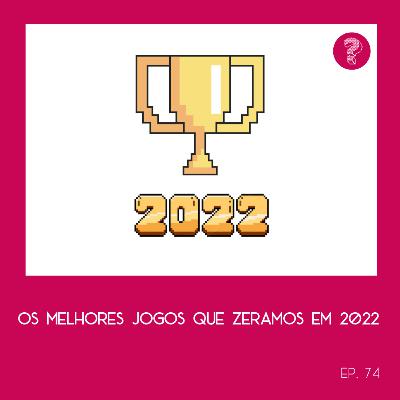 Os melhores jogos que zeramos em 2022 - #74