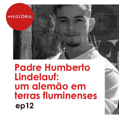 Padre Humberto Lindelauf: um alemão em terras fluminenses Padre Humberto Lindelauf: um alemão em terras fluminenses