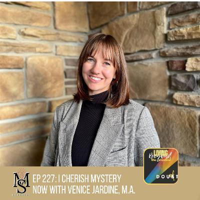 Episode 227: I cherish mystery now with Venice Jardine, M.A. Episode 227: I cherish mystery now with Venice Jardine, M.A.