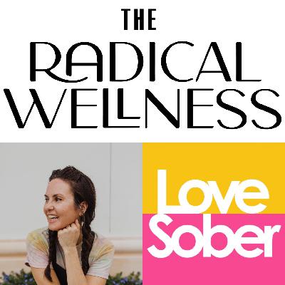 Love Sober Podcast - Guest - Courtney McMahon - The Radical Wellness