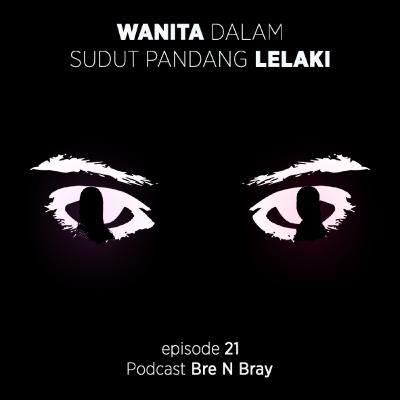 Eps 21, Wanita dalam Sudut Pandang Lelaki Eps 21, Wanita dalam Sudut Pandang Lelaki