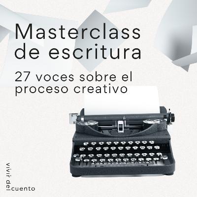 Masterclass de escritura creativa: 27 voces sobre el proceso creativo