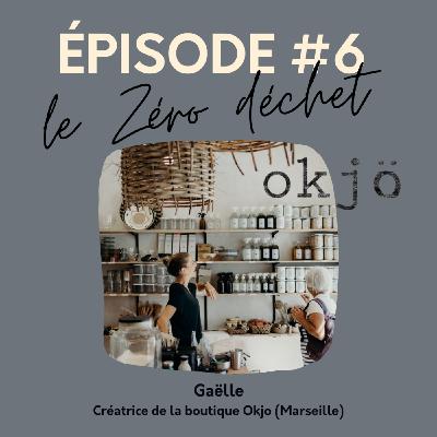 #6 Le Zéro déchet avec Gaëlle (Okjo)