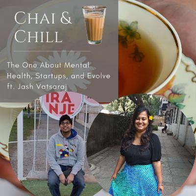 Chai & Chill | S01E13 | The One About Mental Health, Startups, and Evolve ft. Jash Vatsaraj Chai & Chill | S01E13 | The One About Mental Health, Startups, and Evolve ft. Jash Vatsaraj