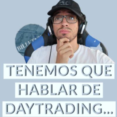 Tenemos que hablar...DayTrading|Billetazos Podcast