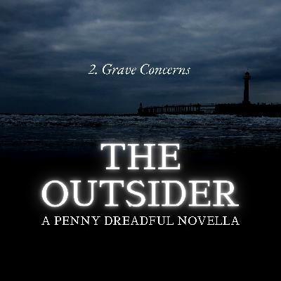 THE OUTSIDER - PART 2 | Grave Concerns THE OUTSIDER - PART 2 | Grave Concerns