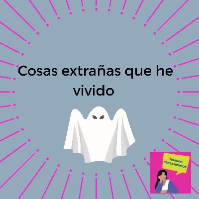 Cosas extrañas que he vivido