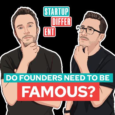 Do Founders Need To Be Famous? Do Founders Need To Be Famous?