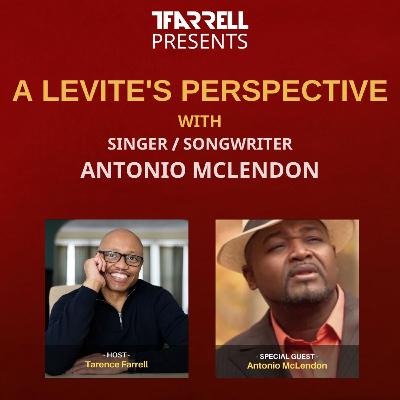 TFarrell Presents a Levite's perspective with Antonio McLendon - S2 Ep13