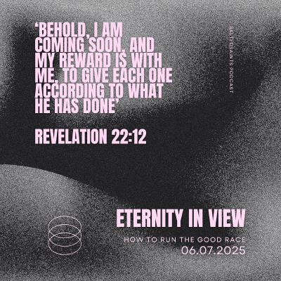 ETERNITY IN VIEW: How to run the good race