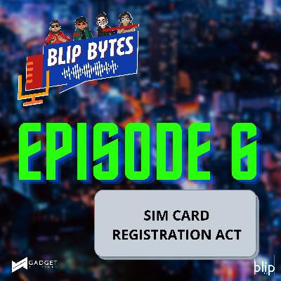 Blip Bytes Episode 6: A Discussion about SIM Card Registration Act