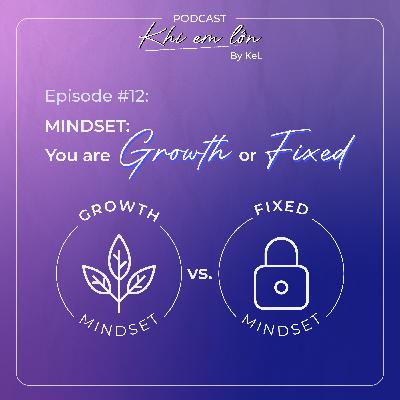 #12: Mindset: You are Growth or Fixed?