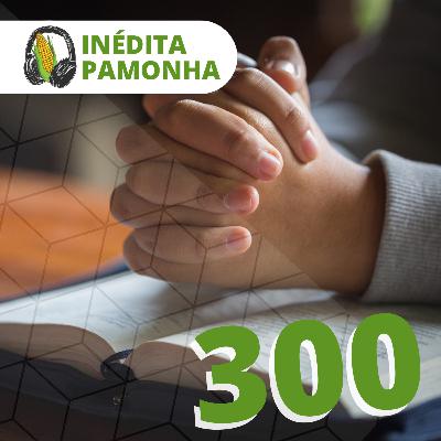 Inédita Pamonha 300 - O grande retorno