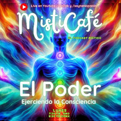 Misticafé E29: El Poder, ejerciendo la Consciencia