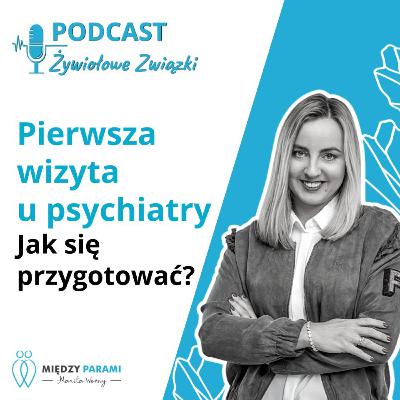 Pierwsza wizyta u psychiatry - jak się przygotować | Joanna Adamiak, Marita Woźny Pierwsza wizyta u psychiatry - jak się przygotować | Joanna Adamiak, Marita Woźny