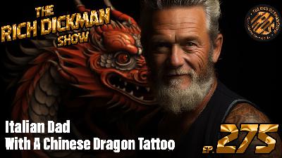 Episode 275 - Italian Dad With A Chinese Dragon Tattoo
